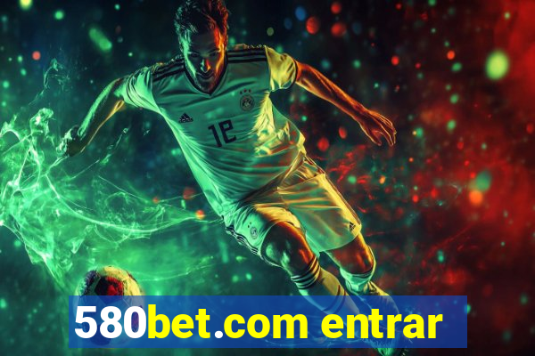 580bet.com entrar